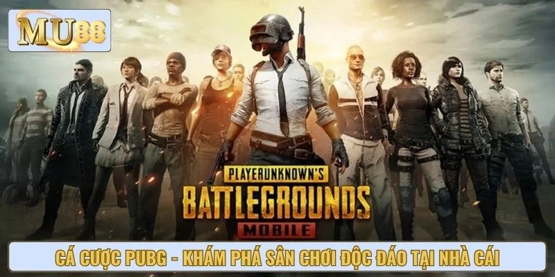 Cá Cược PUBG - Khám Phá Sân Chơi Độc Đáo Tại Nhà Cái