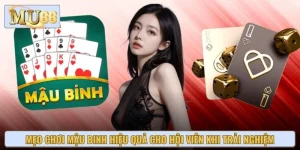 Mẹo Chơi Mậu Binh Hiệu Quả Cho Hội Viên Khi Trải Nghiệm