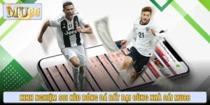 Kinh Nghiệm Soi Kèo Bóng Đá Bất Bại Cùng Nhà Cái MU88