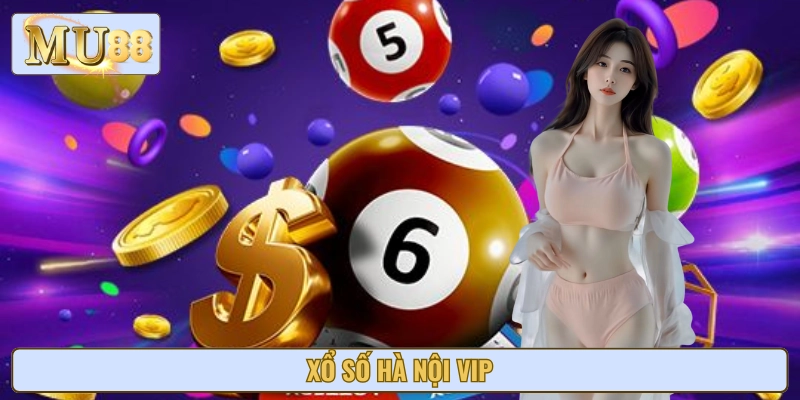 Xổ Số Hà Nội VIP - Loại Hình Giải Trí Mới Mê Và Hấp Dẫn