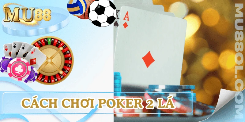 cach-choi-poker-2-la