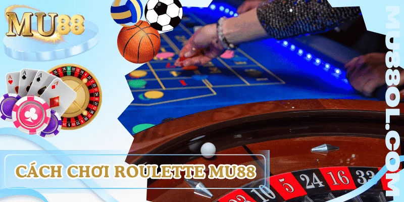 cach-choi-roulette-mu88