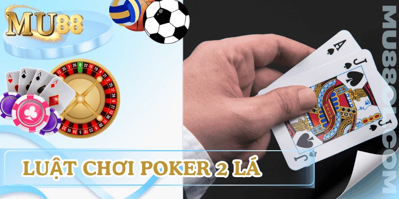 luat-va-cach-choi-poker-2-la
